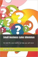 Small Business Sales Dilemmas - real life case studies to help you sell more